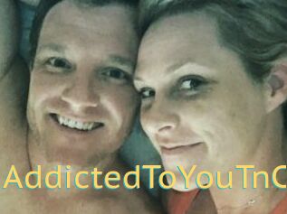 AddictedToYouTnC