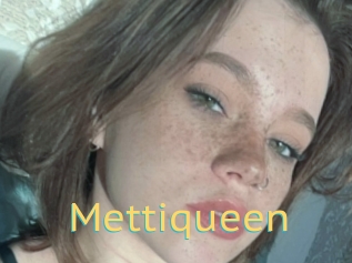 Mettiqueen