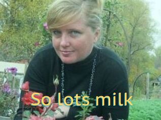 So_lots_milk