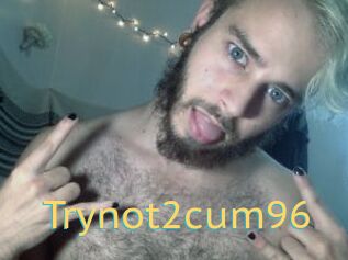 Trynot2cum96