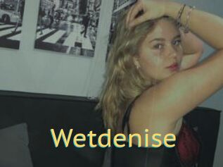 Wetdenise