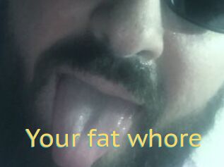 Your_fat_whore